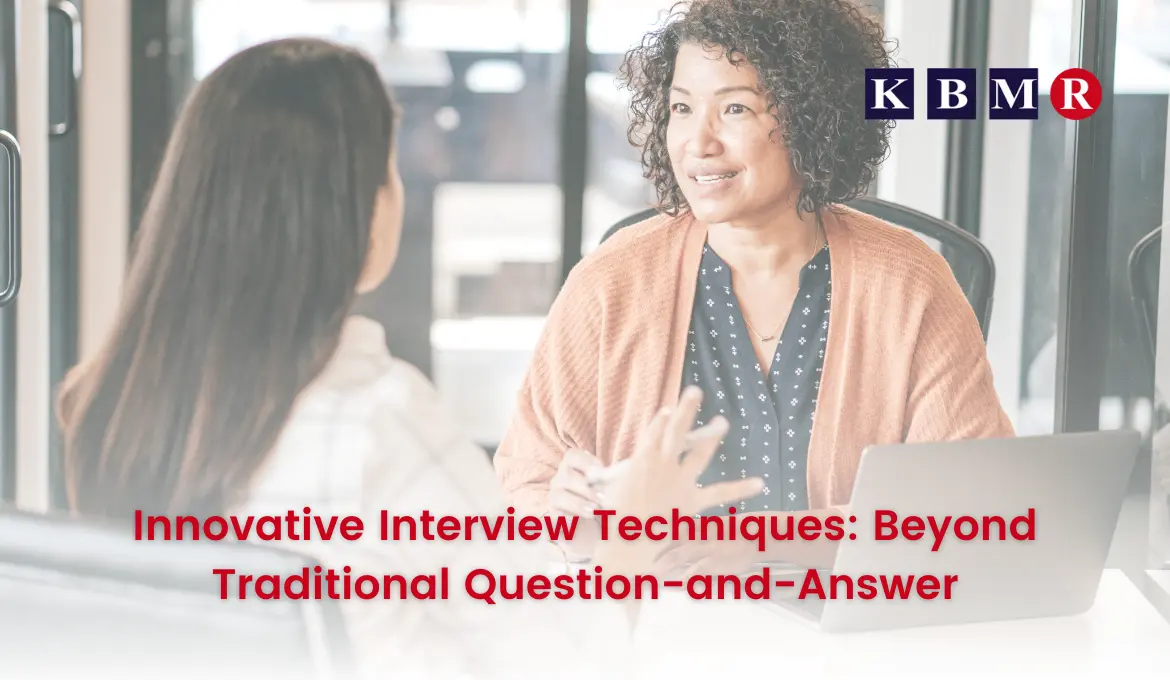 Innovative Interview Techniques: Beyond Traditional Question-and-Answer